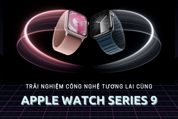 Trải nghiệm công nghệ tương lai cùng Apple Watch Series 9